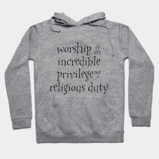 Worship is an incredible privilege Hoodie